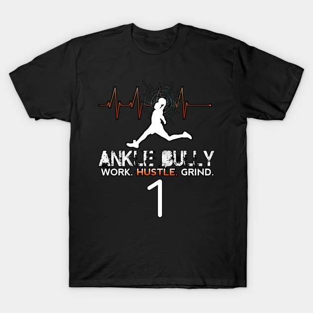 Ankle Bully - Work Hustle Grind - Basketball Player #1 - Sporty Abstract Graphic Novelty Gift - Art Design Typographic Quote T-Shirt by MaystarUniverse